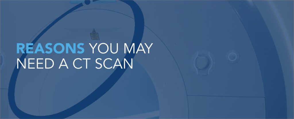 Reasons Why You May Need a CT Scan - Clear Connect